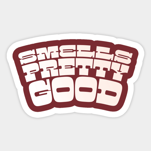 Smells Pretty Good Sticker by Jake Ingram